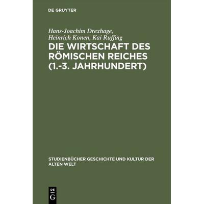 Die Wirtschaft des Römischen Reiches (1.–3. Jahrhundert), Gebundene Ausgabe von Hans-Joachim Drexhage,Heinrich Konen,Kai Ruffing, De Gruyter,