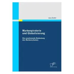 Markenpiraterie und Globalisierung: Die zunehmende Bedeutung des Markenschutzes, Fachbücher von Jana Knöfel