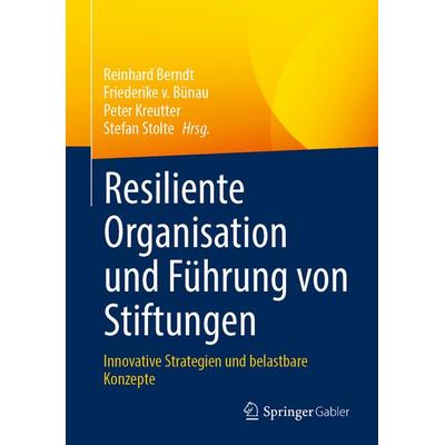 Resiliente Organisation und Führung von Stiftungen, Gebundene Ausgabe von , Springer Fachmedien Wiesbaden GmbH, 978-3-658-44507-2