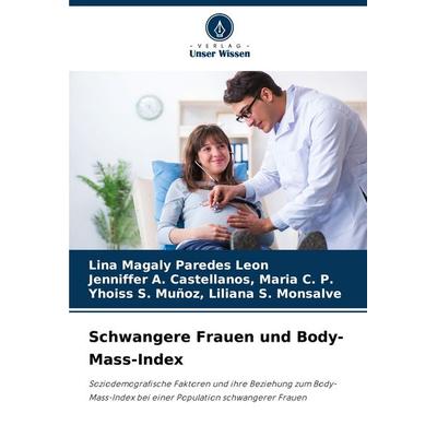 Schwangere Frauen und Body-Mass-Index, Taschenbuch von Lina Magaly Paredes Leon,Jenniffer A. Castellanos Maria C. P.,Yhoiss S. Muñoz Liliana S.