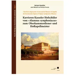 Karrieren Kasseler Hofschüler vom »Alumnus symphoniacus« zum Oberkammerdiener und Hofkapellmeister, Fachbücher von Gerhard Aumüller