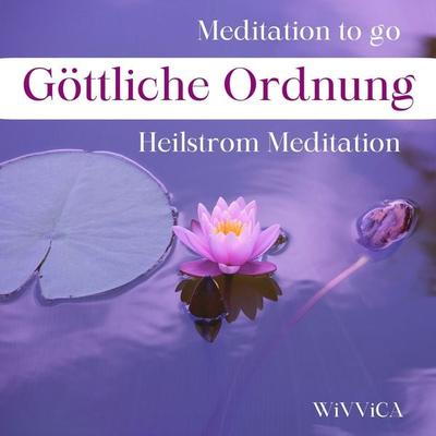 Göttliche Ordnung - Heilstrom Meditation - Wivvica, Audio, 4015749702821