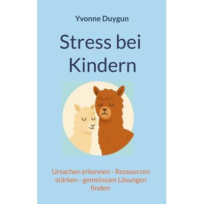 Stress bei Kindern, Taschenbuch von Yvonne Duygun, BoD – Books on Demand, 978-3-8192-4640-1