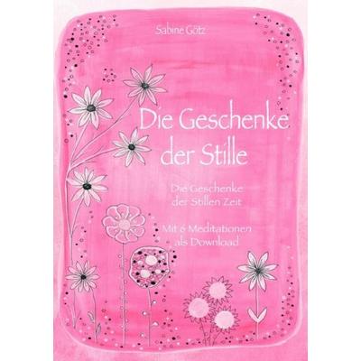 Die Geschenke der Stille, Taschenbuch von Sabine Götz, Epubli, 978-3-7502-6528-8