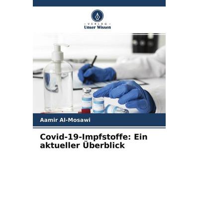 Covid-19-Impfstoffe: Ein aktueller Überblick, Taschenbuch von Aamir Al-Mosawi, Verlag Unser Wissen, 978-620-4-65064-7
