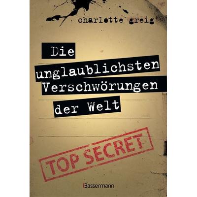 Die unglaublichsten Verschwörungen der Welt, Gebundene Ausgabe von Charlotte Greig, Bassermann, 978-3-8094-3997-4