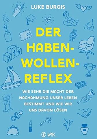 Luke Burgis - Der Haben-Wollen-Reflex: Wie sehr die Macht der Nachahmung unser Leben bestimmt und wie wir uns davon lösen - Preis vom 17.10.2026 19:25:27 h