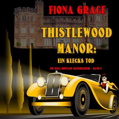 Thistlewood Manor: Ein Klecks Tod (Ein Eliza Montagu Kuschelkrimi – Band 2) - Fiona Grace, Audio, 9781094334851