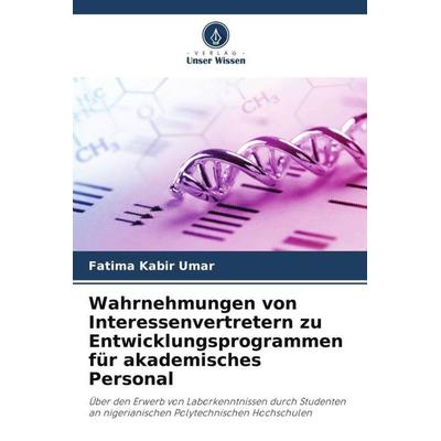 Wahrnehmungen von Interessenvertretern zu Entwicklungsprogrammen für akademisches Personal, Taschenbuch von Fatima Kabir Umar, Verlag Unser Wissen,