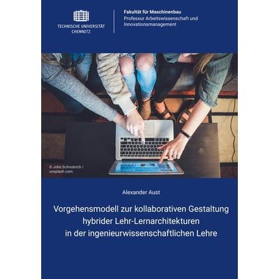 Vorgehensmodell zur kollaborativen Gestaltung hybrider Lehr-Lernarchitekturen in der ingenieurwissenschaftlichen Lehre, Taschenbuch von Alexander