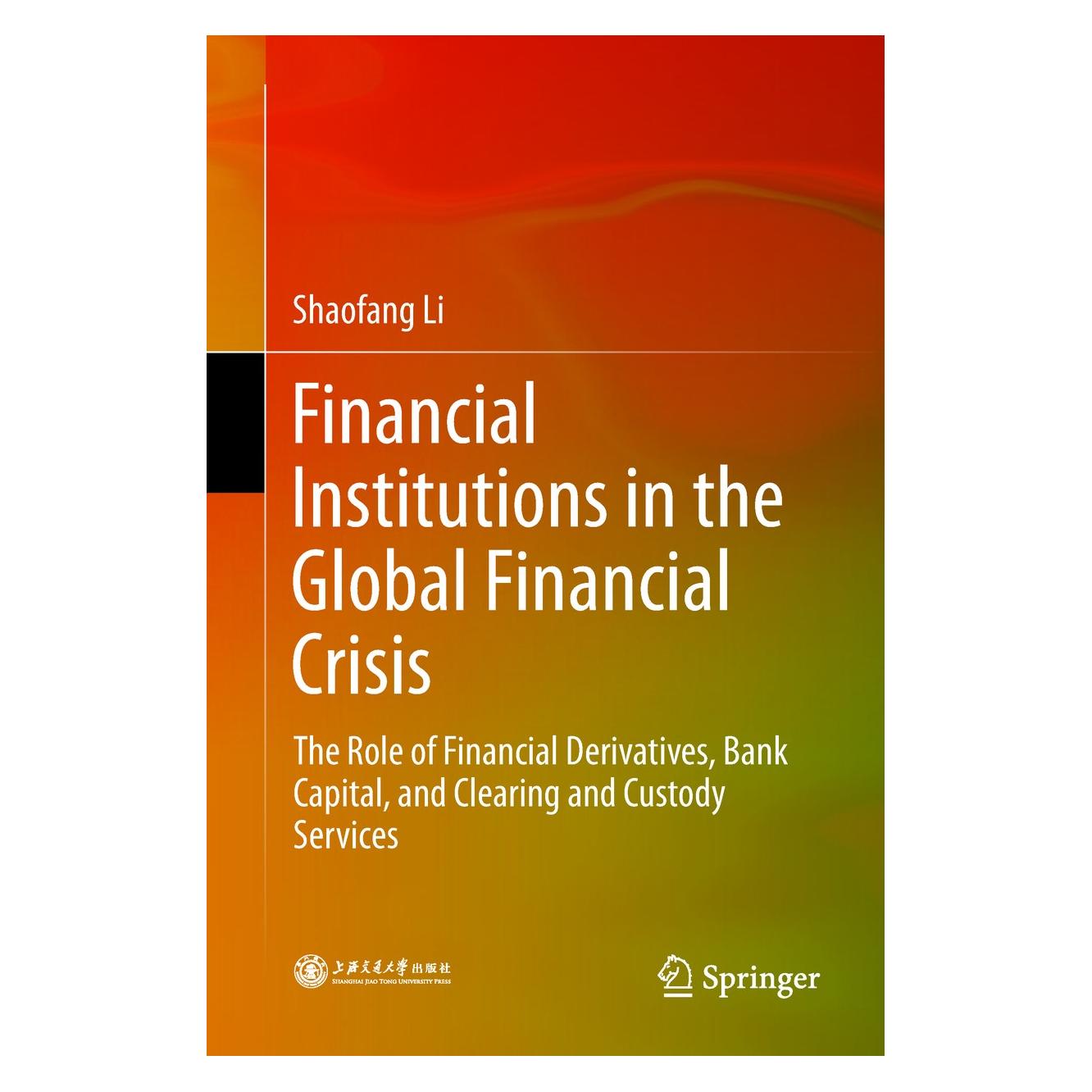 Springer Financial Institutions in the Global Financial Crisis (Englisch, Hardcover, Shaofang Li) (9789811074394)