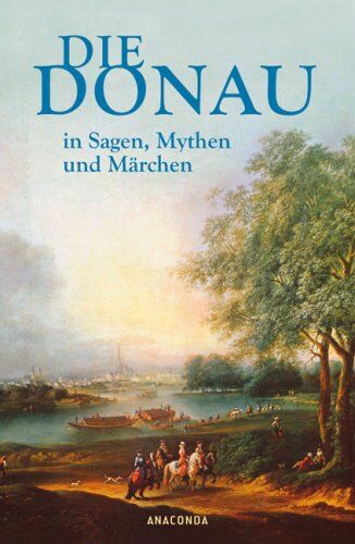Bertram Kircher - Die Donau in Sagen, Mythen und Märchen - Preis vom 12.10.2026 11:37:12 h
