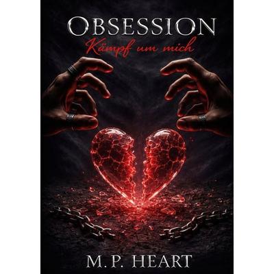 Obsession, Taschenbuch von M.P. Heart, BoD – Books on Demand, 978-3-696-38414-2