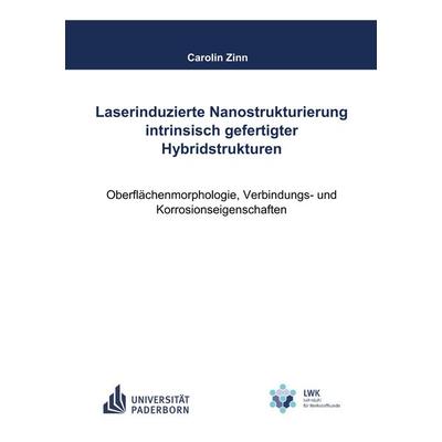 Laserinduzierte Nanostrukturierung intrinsisch gefertigter Hybridstrukturen, Taschenbuch von Carolin Zinn, BoD – Books on Demand, 978-3-7481-5851-6