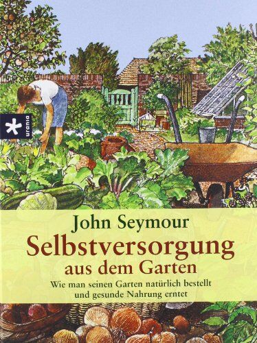 John Seymour - Selbstversorgung aus dem Garten: Wie man seinen Garten natürlich bestellt und gesunde Nahrung erntet - Preis vom 13.10.2026 11:25:28 h