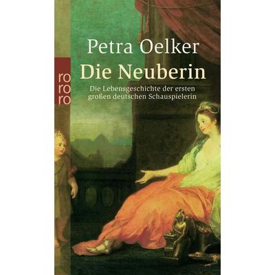 Die Neuberin, Taschenbuch von Petra Oelker, Rowohlt Taschenbuch, 978-3-499-23740-9