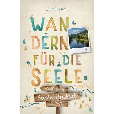 Saale-Unstrut. Wandern für die Seele, Taschenbuch von Lutz Granert, Droste Verlag GmbH, 978-3-7700-2783-5