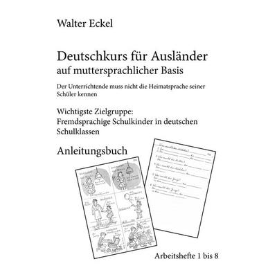 Deutschkurs für Ausländer auf muttersprachlicher Basis - Anleitungsbuch, Taschenbuch von Walter Eckel, BoD – Books on Demand, 978-3-7347-6088-4