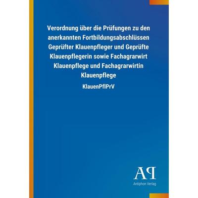 Verordnung über die Prüfungen zu den anerkannten Fortbildungsabschlüssen Geprüfter Klauenpfleger und Geprüfte Klauenpflegerin sowie Fachagrarwirt