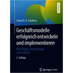 Geschäftsmodelle erfolgreich entwickeln und implementieren, Fachbücher von Daniel R. A. Schallmo