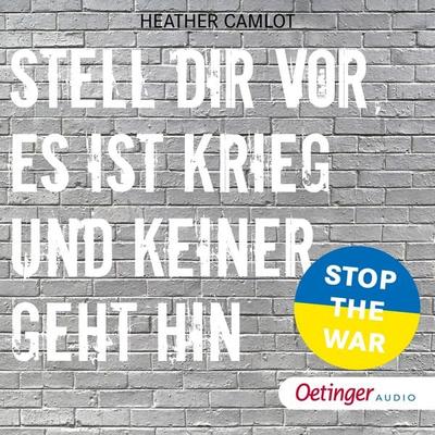 Stell dir vor, es ist Krieg und keiner geht hin - Heather Camlot, Audio, 9783837393170