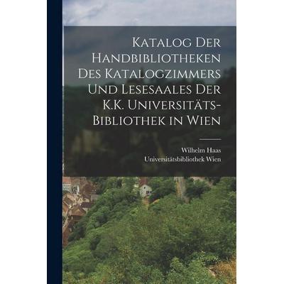 Katalog Der Handbibliotheken Des Katalogzimmers Und Lesesaales Der K.K. Universitäts-Bibliothek in Wien, Taschenbuch von Wilhelm