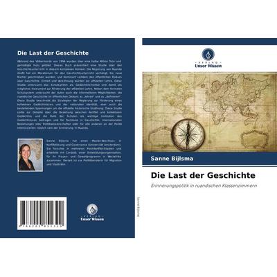 Die Last der Geschichte, Taschenbuch von Sanne Bijlsma, Verlag Unser Wissen, 978-620-2-85132-9