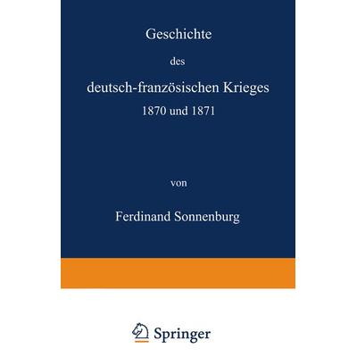 Geschichte des deutsch-französischen Krieges 1870 und 1871, Taschenbuch von Ferdinand Sonnenburg, Springer Berlin, 978-3-642-94106-1