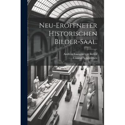 Neu-eröffneter historischen Bilder-Saal., Taschenbuch von Conrad Schönleben, Legare Street Press, 978-1-02-264014-6