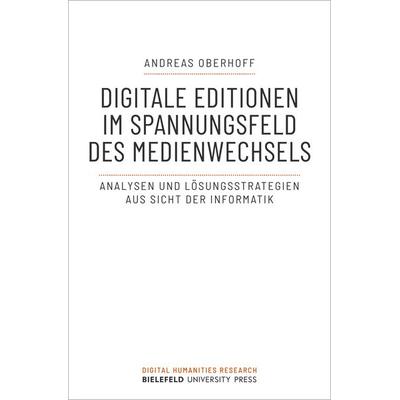 Digitale Editionen im Spannungsfeld des Medienwechsels, Taschenbuch von Andreas Oberhoff, Transcript, 978-3-8376-5905-4