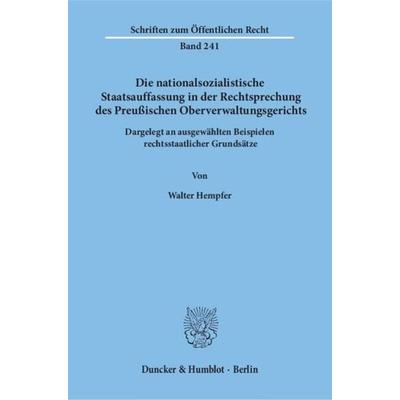 Die nationalsozialistische Staatsauffassung in der Rechtsprechung des Preußischen Oberverwaltungsgerichts., Taschenbuch von Walter Hempfer, Duncker &
