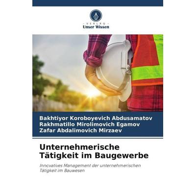 Unternehmerische Tätigkeit im Baugewerbe, Taschenbuch von Bakhtiyor Koroboyevich Abdusamatov,Rakhmatillo Mirolimovich Egamov,Zafar Abdalimovich