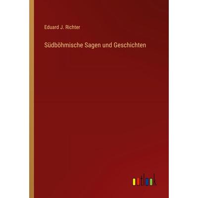 Südböhmische Sagen und Geschichten, Taschenbuch von Eduard J. Richter, Outlook, 978-3-368-53767-8