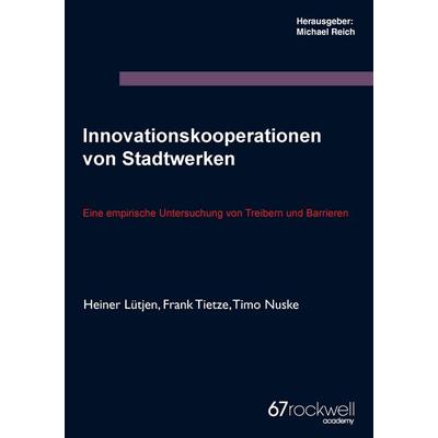 Innovationskooperationen von Stadtwerken, Taschenbuch von Heiner Lütjen,Frank Tietze,Timo Nuske, BoD – Books on Demand, 978-3-7357-4289-6