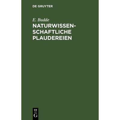 Naturwissenschaftliche Plaudereien, Gebundene Ausgabe von E. Budde, De Gruyter, 978-3-11-129865-8