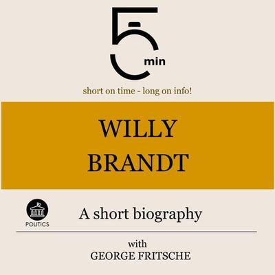 Willy Brandt: A short biography - 5 Minutes,5 Minute Biographies,George Fritsche, Audio, 9783754508435