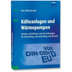 Kälteanlagen und Wärmepumpen - Herstellung, Bereitstellung und Betrieb, Fachbücher von Dirk Willenbockel