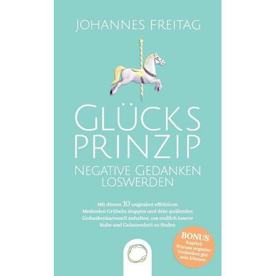 Glücksprinzip - Negative Gedanken loswerden, Gebundene Ausgabe von Johannes Freitag, Orange Orchard LLC, 978-1-955763-05-9
