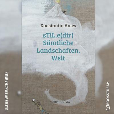sTiL.e(dir) Sämtliche Landschafen, Welt - Konstantin Ames, Audio, 9783991171102