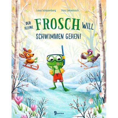 Der kleine Frosch will schwimmen gehen!, Gebundene Ausgabe von Luisa Schauenberg, Baumhaus, 978-3-8339-0744-9