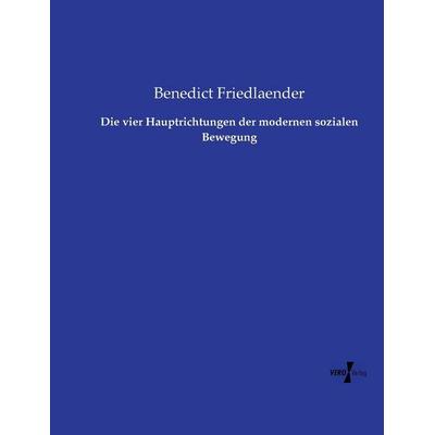 Die vier Hauptrichtungen der modernen sozialen Bewegung, Taschenbuch von Benedict Friedlaender, Vero Verlag, 978-3-7372-2561-8