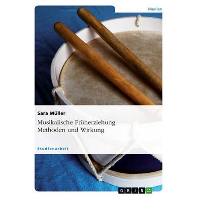 Musikalische Früherziehung. Methoden und Wirkung -