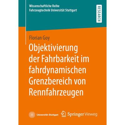 Objektivierung der Fahrbarkeit im fahrdynamischen Grenzbereich von Rennfahrzeugen, Taschenbuch von Florian Goy, Springer Fachmedien Wiesbaden GmbH,