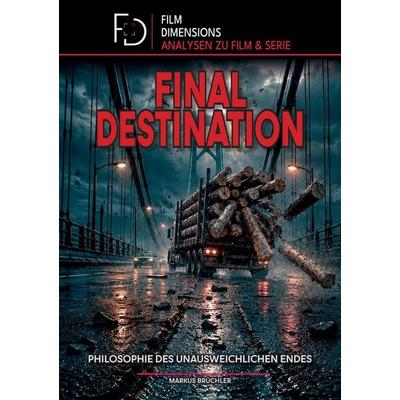Final Destination - Philosophie des unausweichlichen Endes (Film Dimensions), Taschenbuch von Markus Brüchler, Tredition, 978-3-9857868-0-0