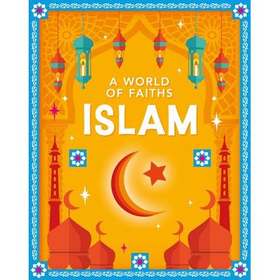 A World of Faiths: Islam, Gebundene Ausgabe von Gianna Quaglia, Hachette Children's Book, 978-1-4451-9573-5