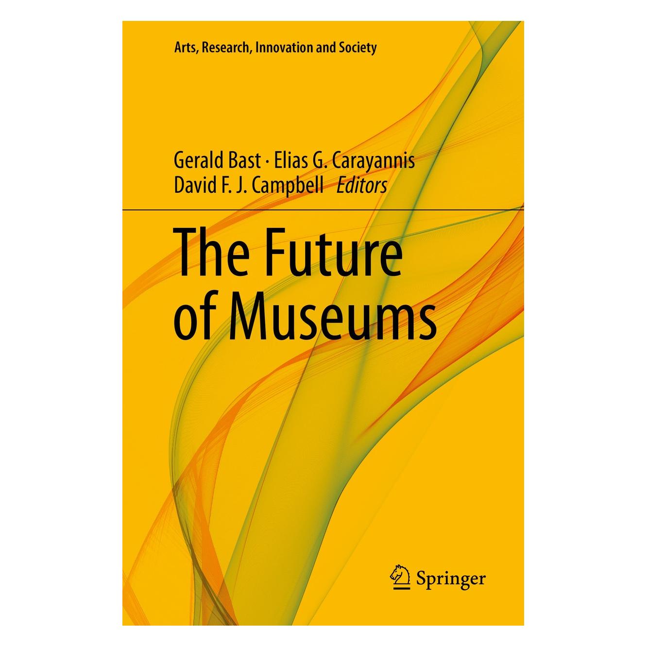 Springer The Future of Museums (Englisch, Hardcover, David F. J. Campbell, Elias G. Carayannis, Gerald Bast) (9783319939544)