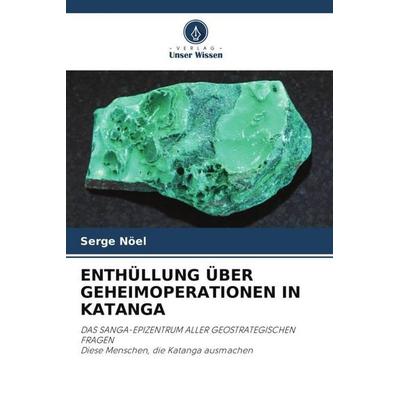 ENTHÜLLUNG ÜBER GEHEIMOPERATIONEN IN KATANGA, Taschenbuch von Serge Nöel, Verlag Unser Wissen, 978-620-2-83725-5