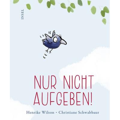 Nur nicht aufgeben!, Gebundene Ausgabe von Henrike Wilson,Christiane Schwabbaur, Insel, 978-3-458-64338-8