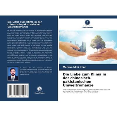 Die Liebe zum Klima in der chinesisch-pakistanischen Umweltromanze, Taschenbuch von Mehran Idris Khan, Verlag Unser Wissen, 978-620-4-31545-4