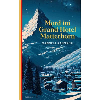 Mord im Grand Hotel Matterhorn, Taschenbuch von Gabriela Kasperski, OKTOPUS bei Kampa, 978-3-311-30072-4